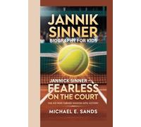 JANNIK SINNER BIOGRAPHY FOR KIDS: JANNIK SINNER - FEARLESS ON THE COURT: The Kid Who Turned Passion Into Victory