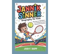 jannik sinner biography for kids: serving up inspiration: the amazing journey of a young tennis sensation