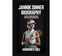 Jannik Sinner biography: Story of a Tennis Star Whose Calm Spirit Hid Relentless Fire (Harrison biography)