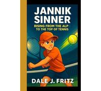 JANNIK SINNER: Rising from the Alps to the Top of tennis