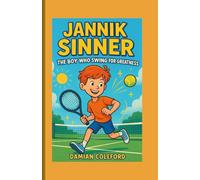 Jannik Sinner: The Boy Who Swung for Greatness