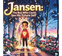 Jansen The Boy Who Could See His Future Self (Jansen’s Inner Light Series)