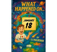 January 18: Amazing stories and brain-teasing puzzles from one unforgettable day in history - perfect for curious minds of all ages. (What Happened On...)