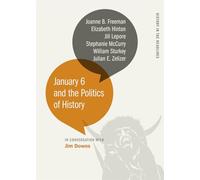 January 6 and the Politics of History (History in the Headlines)