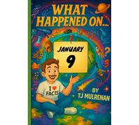 January 9: Amazing stories and brain-teasing puzzles from one unforgettable day in history - perfect for curious minds of all ages. (What Happened On...)