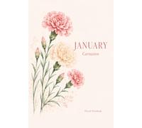 January Birth Flower Floral Notebook: Carnation Lined Journal for Notes, Thoughts, Goals and Everyday Writing - A Lovely January Birthday Gift