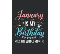 January Is My Birthday The Whole Month January Birthday Journal Line/ 114Pages / Large 6''x9'' Inches