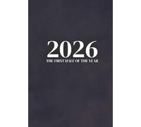 January-June 2026 Planner for Men: A Practical Guide to Organizing Your Year: Daily Pages for Optimal Planning and Productivity