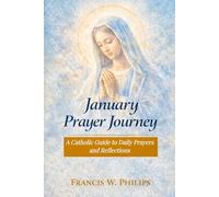 January Prayer Journey: A Catholic Guide to Daily Prayer and Reflection (Catholic Monthly Prayer Journey)