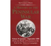 January-September 1809: From the Battle of Corunna to the End of the Talavera Campaign (v. 2) (A History of the Peninsular War)