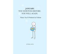 January. You Survived Before. You Will Again.: Plans You’ll Pretend to Follow (Personal Notes - Unfiltered)