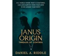 Janus Origin: Threads of Control: A mind-twisting thriller of control, connection, and the lies we tell ourselves.: 1