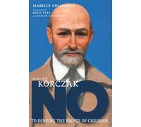 Janusz Korczak: No to Denying the Rights of Children