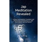 Jap Meditation Revealed: A Deep Contemplative Translation and Step-by-Step Commentary on Guru Nanak’s Spiritual System