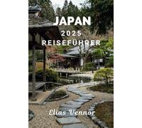 JAPAN 2025 REISEFÜHRER: Ihr Schritt für Schritt Fahrplan für einen kurzen Aufenthalt, richtig gemacht