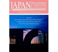 Japan: 3 Generations of Avant-Garde Architects
