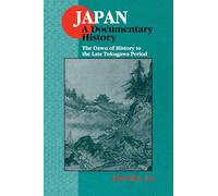 Japan: A Documentary History: v. 1: The Dawn of History to the Late Eighteenth Century