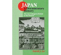 Japan: A Documentary History: Vol 2: The Late Tokugawa Period to the Present: II