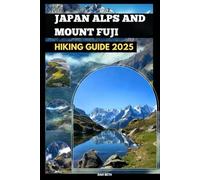 JAPAN ALPS AND MOUNT FUJI HIKING GUIDE 2025 (DESTINATIONS GUIDEBOOKS)