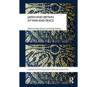 Japan and Britain at War and Peace (The University of Sheffield/Routledge Japanese Studies Series)
