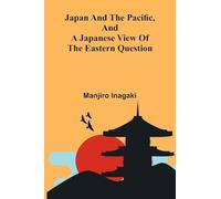 Japan And The Pacific, And A Japanese View Of The Eastern Question