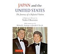 Japan and the United States: The Journey of a Defeated Nation - A Diplomat's Memoir by Yukio Okamoto