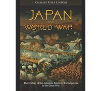 Japan and World War I: The History of the Japanese Empire’s Participation in the Great War