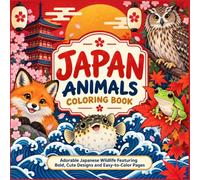 Japan Animals Coloring Book: Adorable Japanese Wildlife Featuring Bold, Cute Designs and Easy-to-Color Pages (Bold & Cute Animals Coloring Book Series)