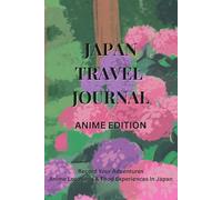 Japan Anime Travel Journal: Record Your Adventures, Anime Locations & Food Experiences in Japan