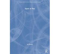 Japan at Play: The ludic and the logic of power (Nissan Institute/Routledge Japanese Studies)