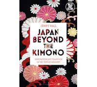 Japan beyond the Kimono: Innovation and Tradition in the Kyoto Textile Industry (Dress, Body, Culture)