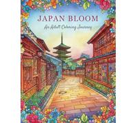 JAPAN BLOOM: An Adult Coloring Journey