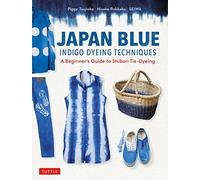 Japan Blue Indigo Dyeing Techniques : A Beginner's Guide to Shibori Tie-Dyeing