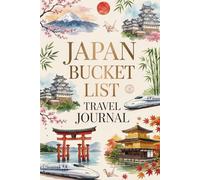 Japan Bucket List Travel Journal: Dream Plan and Document Your Japanese Adventure with Checklists Daily Prompts Food Logs and Memory Pages