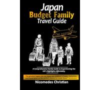 JAPAN BUDGET FAMILY TRAVEL GUIDE: Discover Tradition, Nature, and Modern Cities Without Overspending