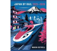 Japan by Rail 2025-2026: Exploring the Land of the Rising Sun on Iconic Train Journeys, Bullet Trains, Scenic Routes & Cultural Adventures