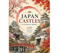 Japan Castles Coloring Book: 100 Beautiful Japanese Castles | Easy & Relaxing Adult Coloring Book | Single-Sided Pages for Stress Relief & Mindfulness (Japan Travel Coloring Book Series)