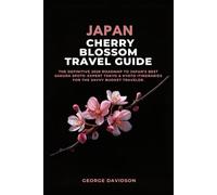 JAPAN CHERRY BLOSSOM TRAVEL GUIDE: The Definitive 2026 Roadmap to Japan’s Best Sakura Spots: Expert Tokyo & Kyoto Itineraries for the Savvy Budget Traveler.
