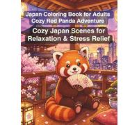 Japan Coloring Book for Adults Cozy Red Panda Adventure: Cozy Japan Scenes for Relaxation & Stress Relief