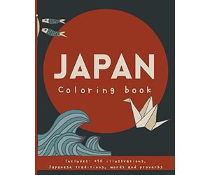 Japan coloring book.: Japanese proverbs & traditions; Ikigai, Wabi sabi, Furusato, Kintsugi, kaizen, Ikebana, Onsen, Shinrin-yoku and much more! For ... Ideal gift japan lovers. Japonisme.