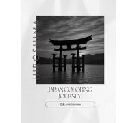 Japan Coloring Journey - 広島 / Hiroshima: A Journey Through Hiroshima’s Traditions in Black and White (Japan Coloring Journey Series Vol.4 Hiroshima)
