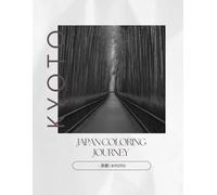 Japan Coloring Journey - 京都 / Kyoto: A Journey Through Kyoto’s Traditions in Black and White (Japan Coloring Journey Series Vol.1 Kyoto)