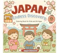 Japan Endless Discovery : A Cute and Cultural Coloring Adventure: Explore Japan's Traditional Culture, Nature, Food, Festivals & More - A Kawaii Coloring Book for Kids and All Ages