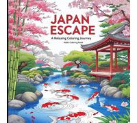 Japan Escape A Relaxing Coloring Journey: A relaxing Coloring Journey Through Japan Gardens, Koi Ponds and Landscapes.