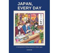 JAPAN, EVERY DAY: A Coloring Book of Ordinary Moments in Modern Japan