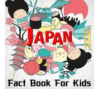 Japan Fact Book for Kids: Explore Japanese Culture Through Illustrated Facts & Trivia