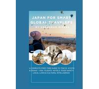 Japan for Smart Global Travelers: A Complete First-Time Guide to Tokyo, Kyoto & Osaka - Visa, Flights Hotels, Food, Safety, Local Laws & Cultural Intelligence (COMPLETE TRAVEL BOOK SERIES CONCEPT)