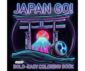 JAPAN GO!: Bold, Easy and Simple Coloring Book about Japan for Adults, Teens and Children to Express Emotions, Find Peace, Calm and Relaxation