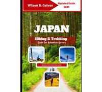 Japan Hiking & Trekking Guide For Adventure Lovers 2025: Wild Paths & Mountain Secrets (The Curated Journey)