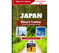 Japan Hiking & Trekking Guide For Adventure Lovers 2025: Wild Paths & Mountain Secrets (The Curated Journey)